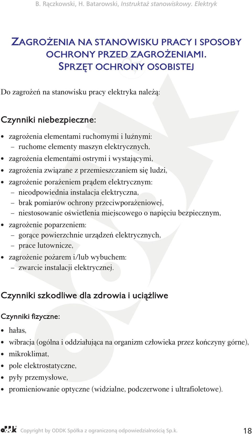 elementami ostrymi i wystającymi, zagrożenia związane z przemieszczaniem się ludzi, zagrożenie porażeniem prądem elektrycznym: nieodpowiednia instalacja elektryczna, brak pomiarów ochrony