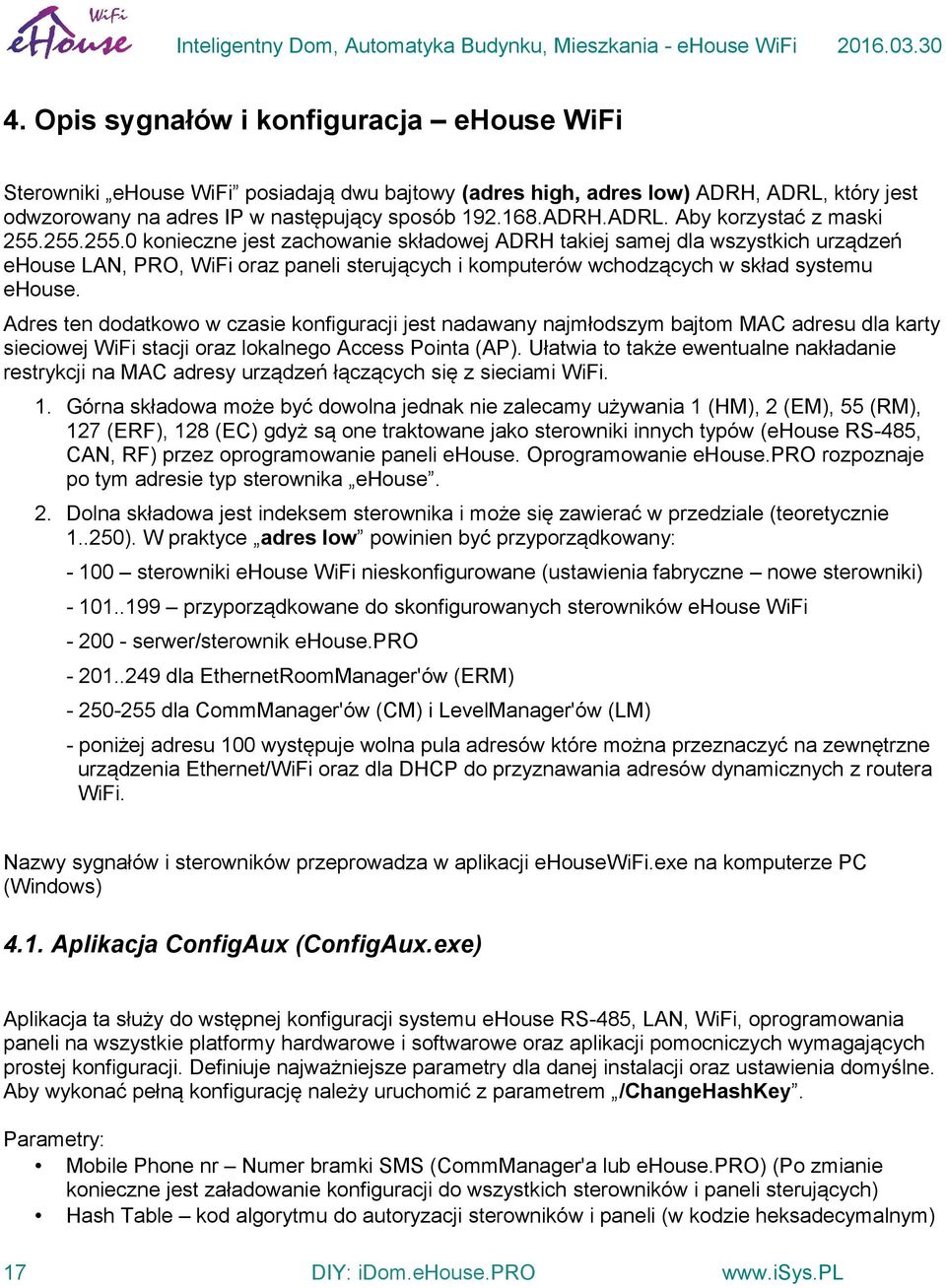 Adres ten dodatkowo w czasie konfiguracji jest nadawany najmłodszym bajtom MAC adresu dla karty sieciowej WiFi stacji oraz lokalnego Access Pointa (AP).