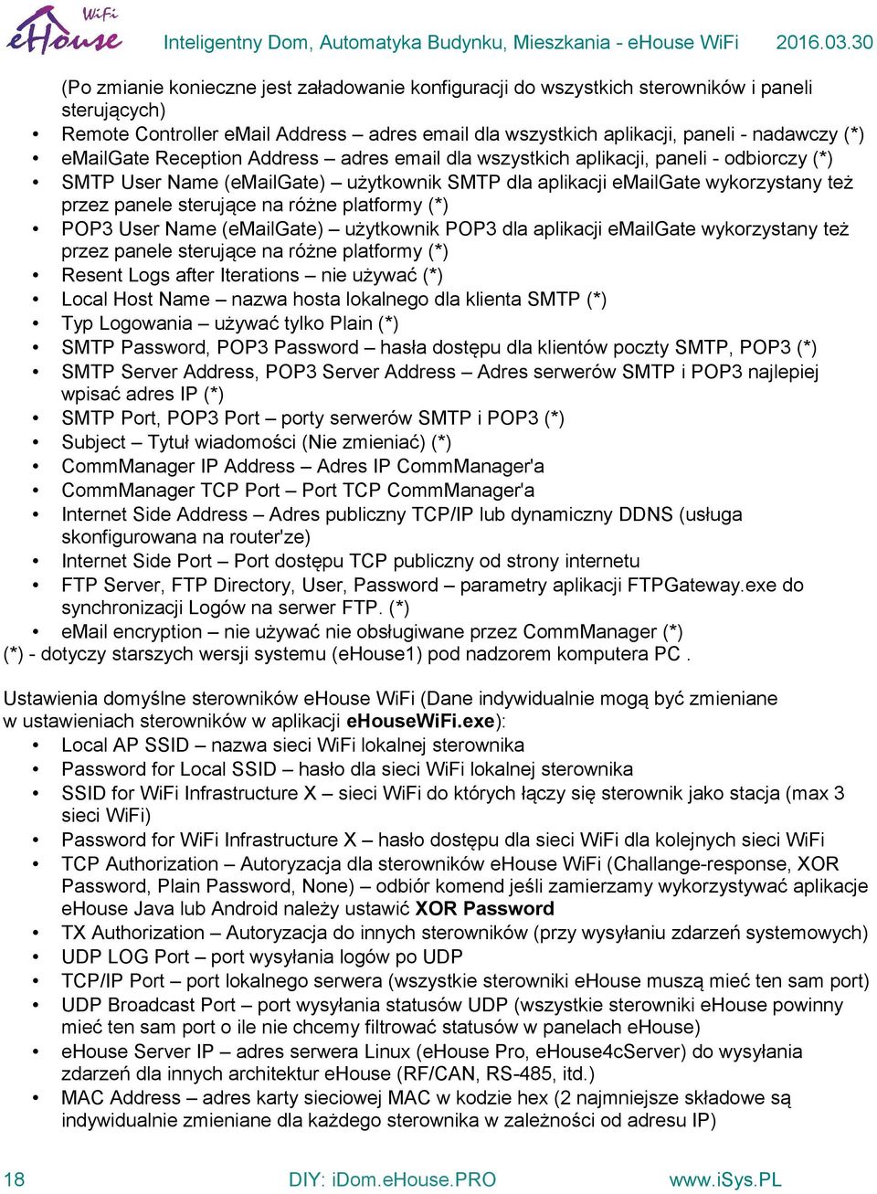 różne platformy (*) POP3 User Name (emailgate) użytkownik POP3 dla aplikacji emailgate wykorzystany też przez panele sterujące na różne platformy (*) Resent Logs after Iterations nie używać (*) Local