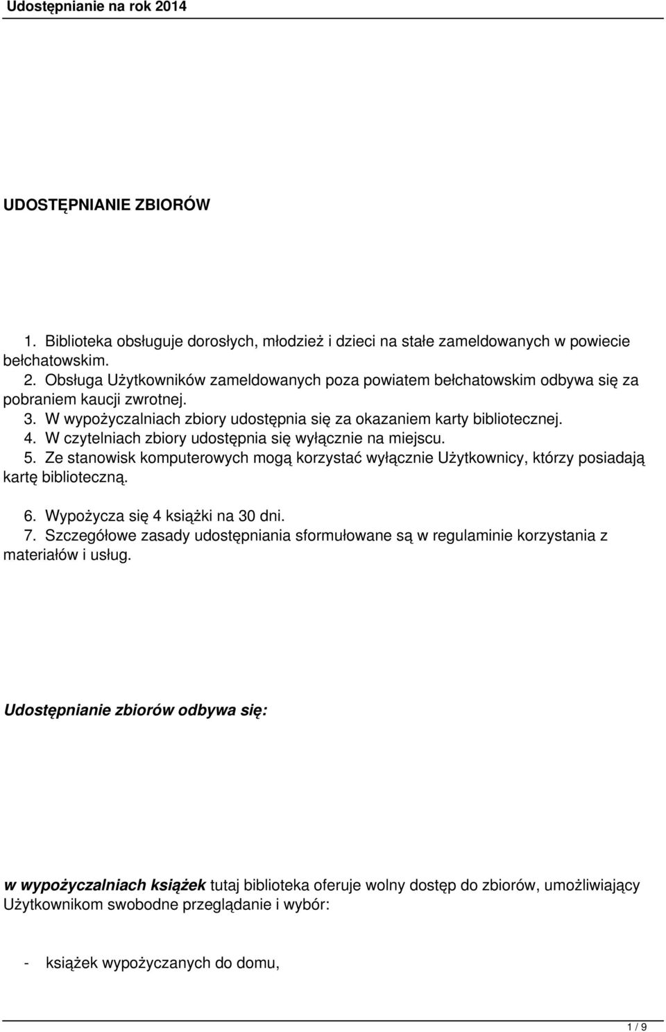 W czytelniach zbiory udostępnia się wyłącznie na miejscu. 5. Ze stanowisk komputerowych mogą korzystać wyłącznie Użytkownicy, którzy posiadają kartę biblioteczną. 6. Wypożycza się 4 książki na 30 dni.