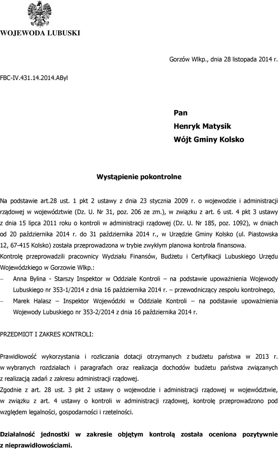 4 pkt 3 ustawy z dnia 15 lipca 2011 roku o kontroli w administracji rządowej (Dz. U. Nr 185, poz. 1092), w dniach od 20 października 2014 r. do 31 października 2014 r., w Urzędzie Gminy Kolsko (ul.