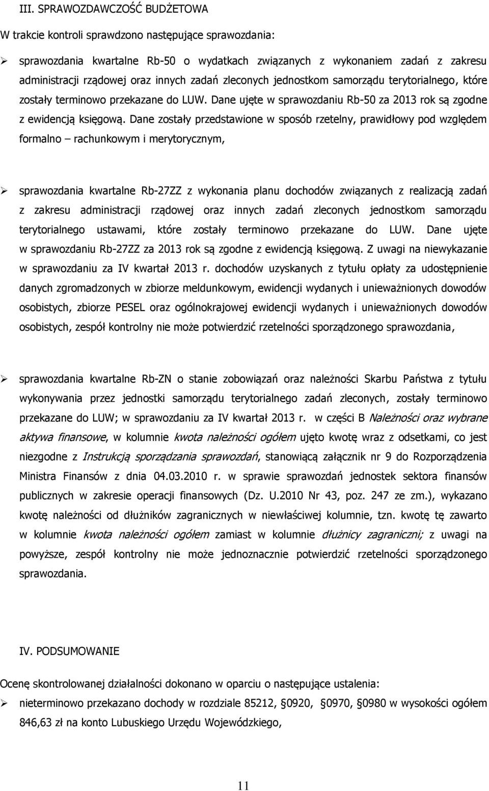 Dane zostały przedstawione w sposób rzetelny, prawidłowy pod względem formalno rachunkowym i merytorycznym, sprawozdania kwartalne Rb-27ZZ z wykonania planu dochodów związanych z realizacją zadań z