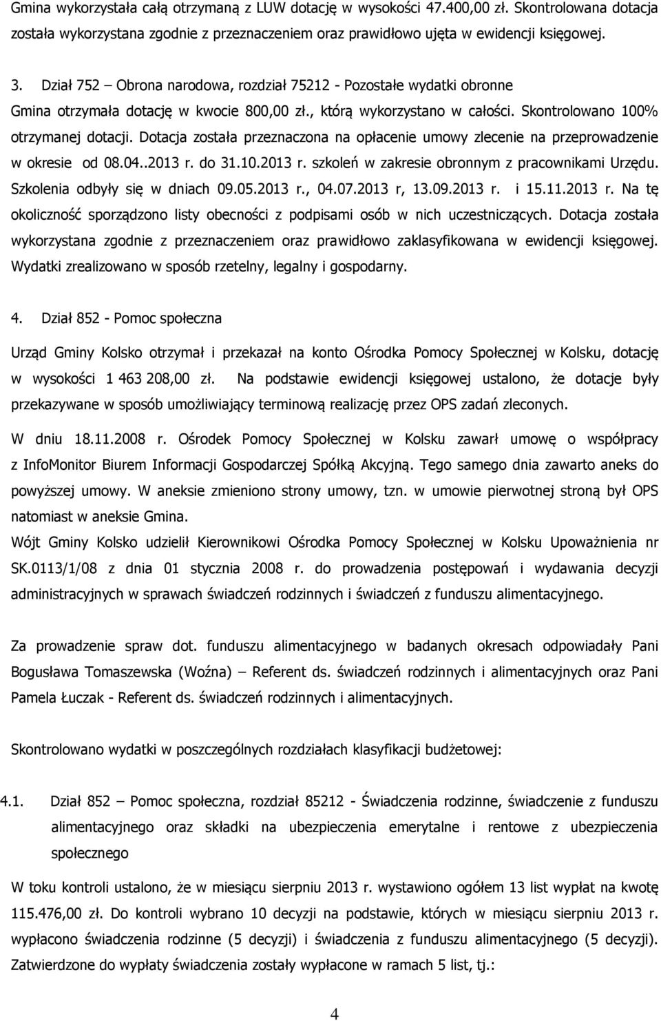 Dotacja została przeznaczona na opłacenie umowy zlecenie na przeprowadzenie w okresie od 08.04..2013 r. do 31.10.2013 r. szkoleń w zakresie obronnym z pracownikami Urzędu.