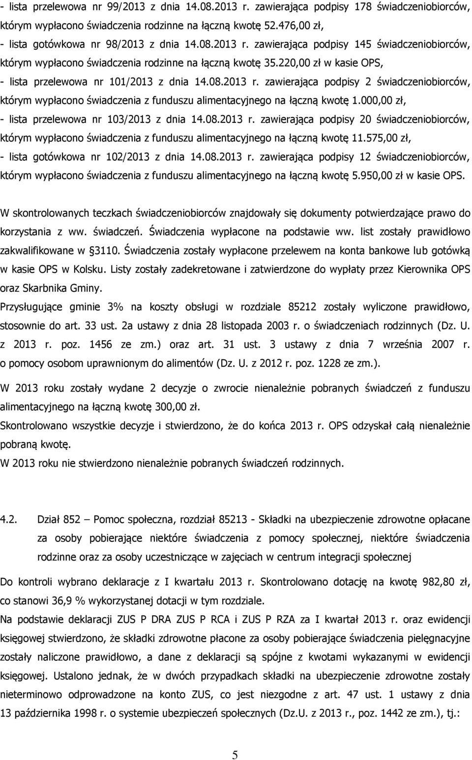 220,00 zł w kasie OPS, - lista przelewowa nr 101/2013 z dnia 14.08.2013 r. zawierająca podpisy 2 świadczeniobiorców, którym wypłacono świadczenia z funduszu alimentacyjnego na łączną kwotę 1.