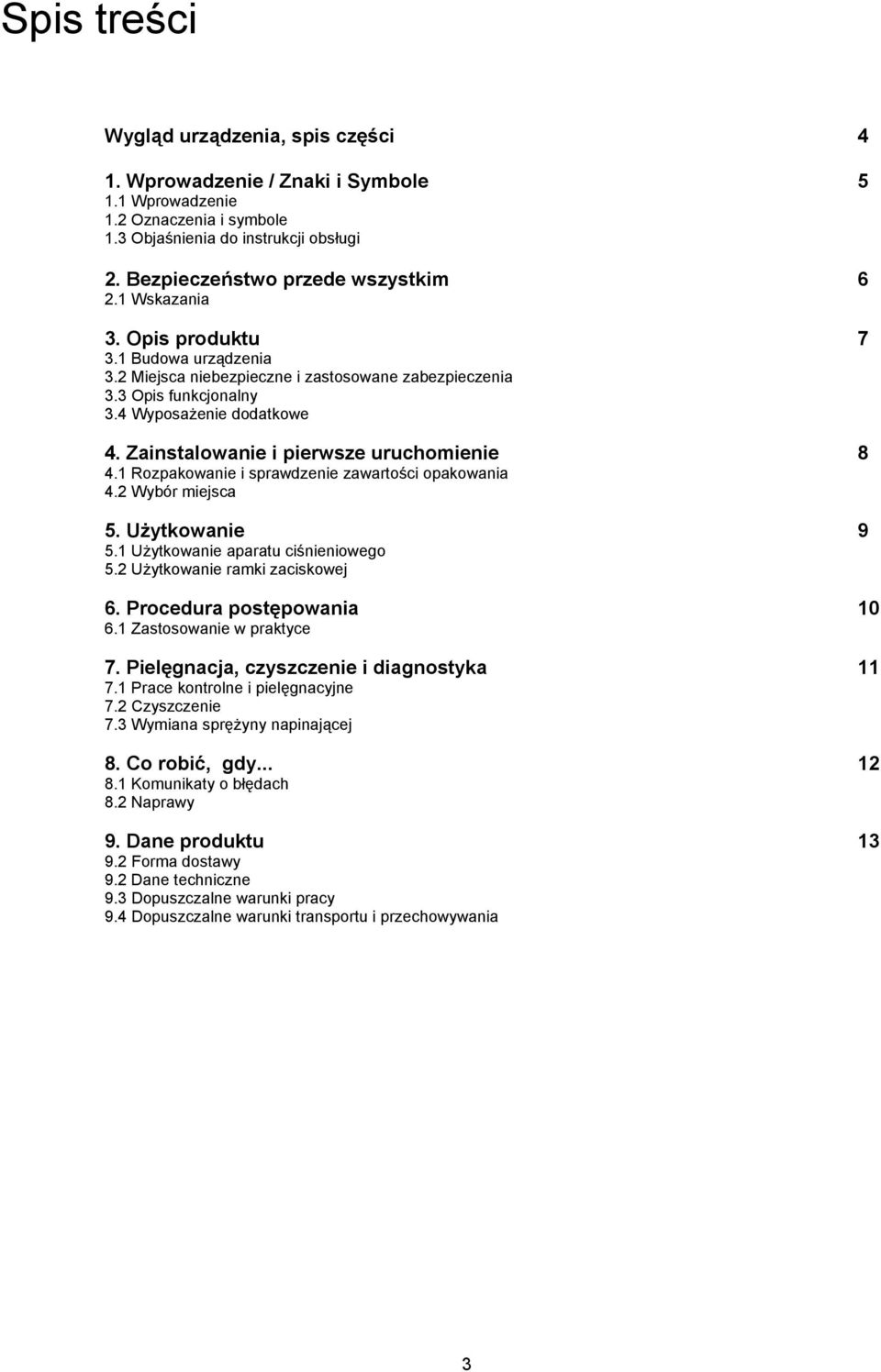 Zainstalowanie i pierwsze uruchomienie 8 4.1 Rozpakowanie i sprawdzenie zawartości opakowania 4.2 Wybór miejsca 5. Użytkowanie 9 5.1 Użytkowanie aparatu ciśnieniowego 5.