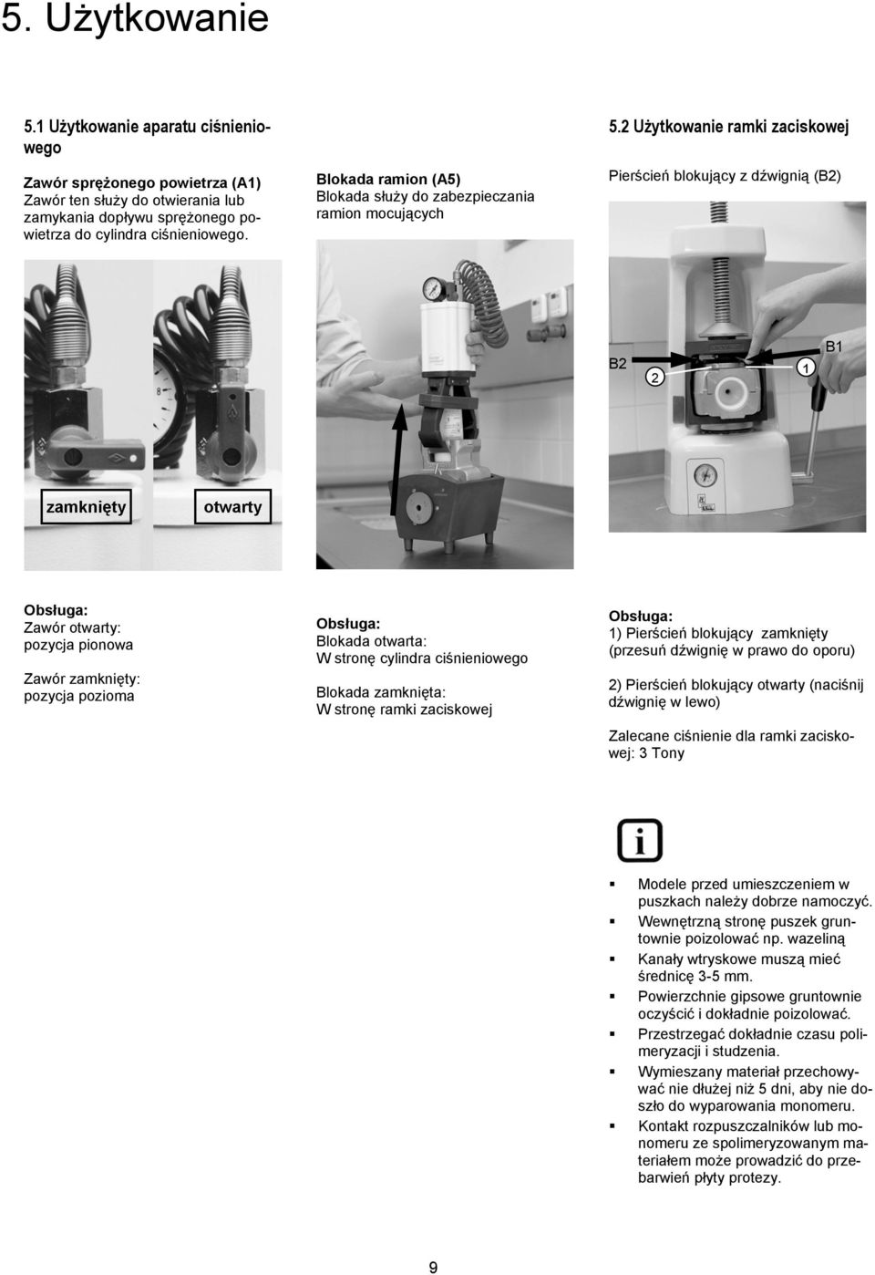 2 Użytkowanie ramki zaciskowej Pierścień blokujący z dźwignią (B2) B2 2 1 B1 zamknięty otwarty Obsługa: Zawór otwarty: pozycja pionowa Zawór zamknięty: pozycja pozioma Obsługa: Blokada otwarta: W