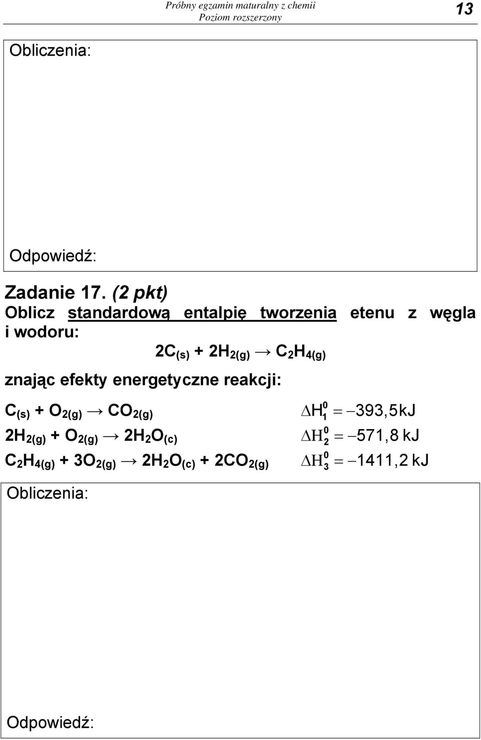 4(g) znając efekty energetyczne reakcji: C (s) + O 2(g) CO 2(g) Δ H 1 = 393,5kJ 2H 2(g) + O