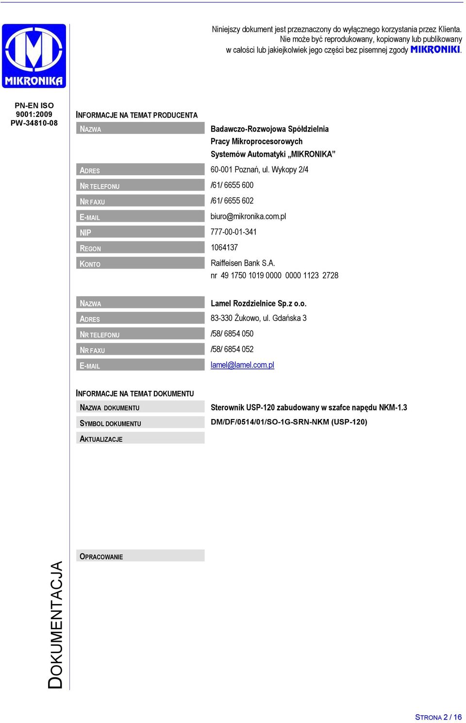 PN-EN ISO 9001:2009 PW-34810-08 INFORMACJE NA TEMAT PRODUCENTA NAZWA Badawczo-Rozwojowa Spółdzielnia Pracy Mikroprocesorowych Systemów Automatyki MIKRONIKA ADRES 60-001 Poznań, ul.