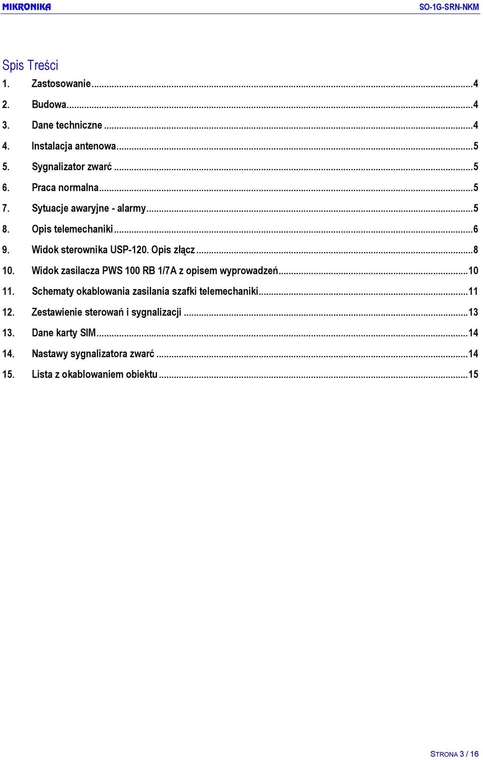 Opis złącz... 8 10. Widok zasilacza PWS 100 RB 1/7A z opisem wyprowadzeń... 10 11. Schematy okablowania zasilania szafki telemechaniki... 11 12.