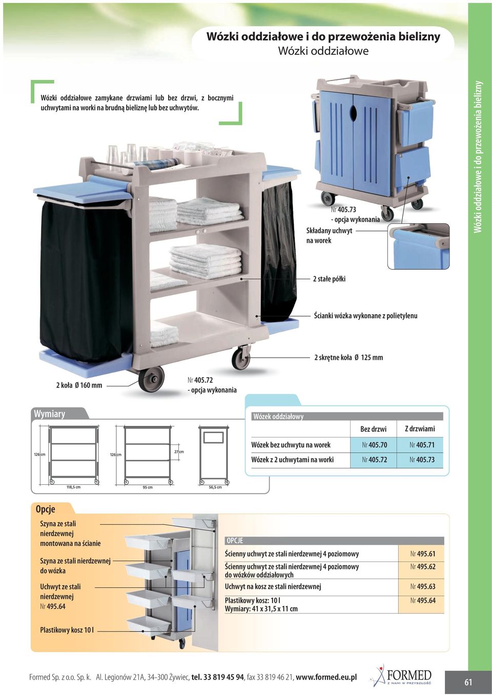 72 Wózek oddziałowy Bez drzwi Z drzwiami Wózek bez uchwytu na worek Nr 405.70 Nr 405.71 Wózek z 2 uchwytami na worki Nr 405.72 Nr 405.