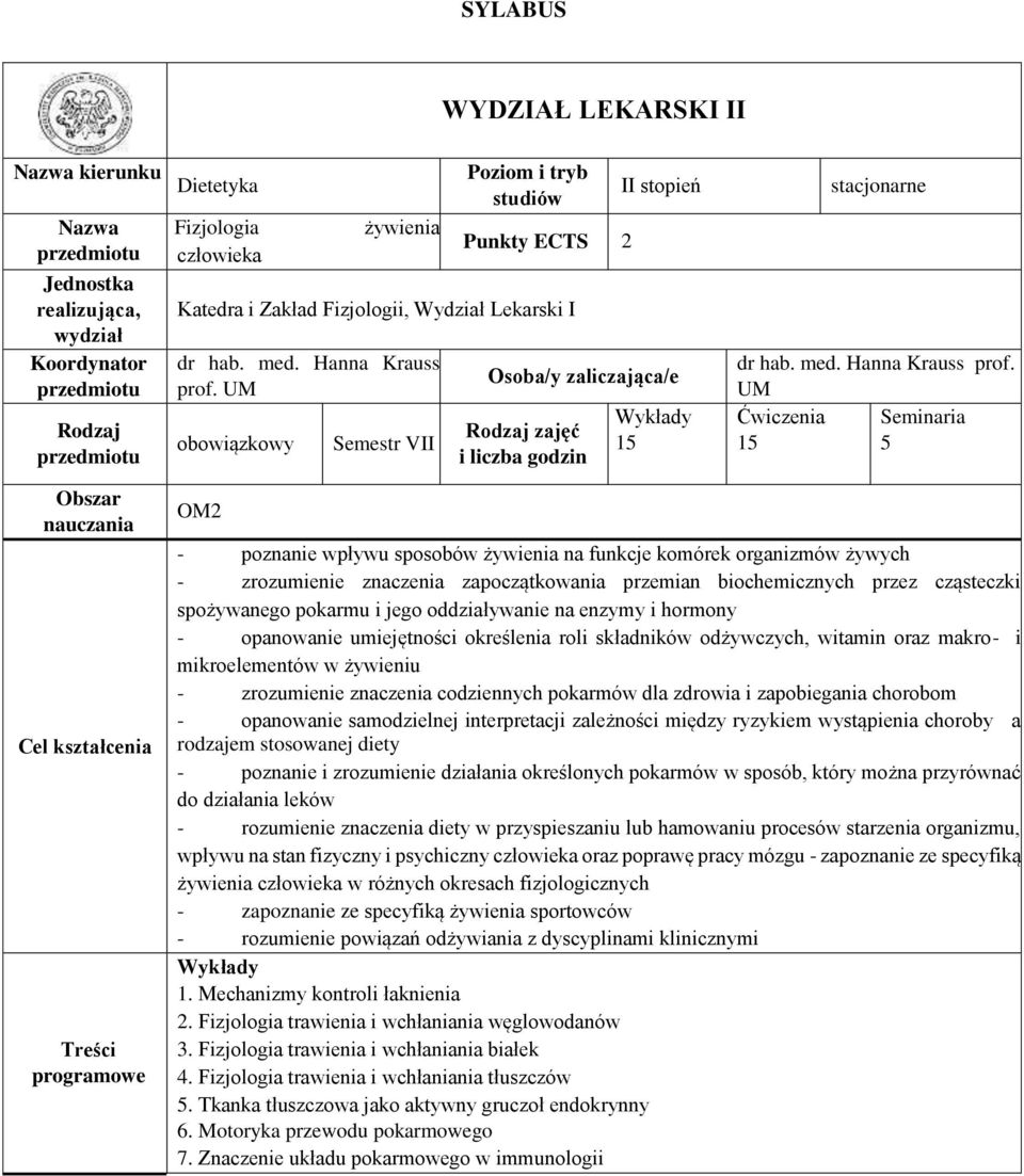 UM obowiązkowy Semestr VII II stopień Osoba/y zaliczająca/e Rodzaj zajęć i liczba godzin Wykłady 15 stacjonarne dr hab. med. Hanna Krauss prof.