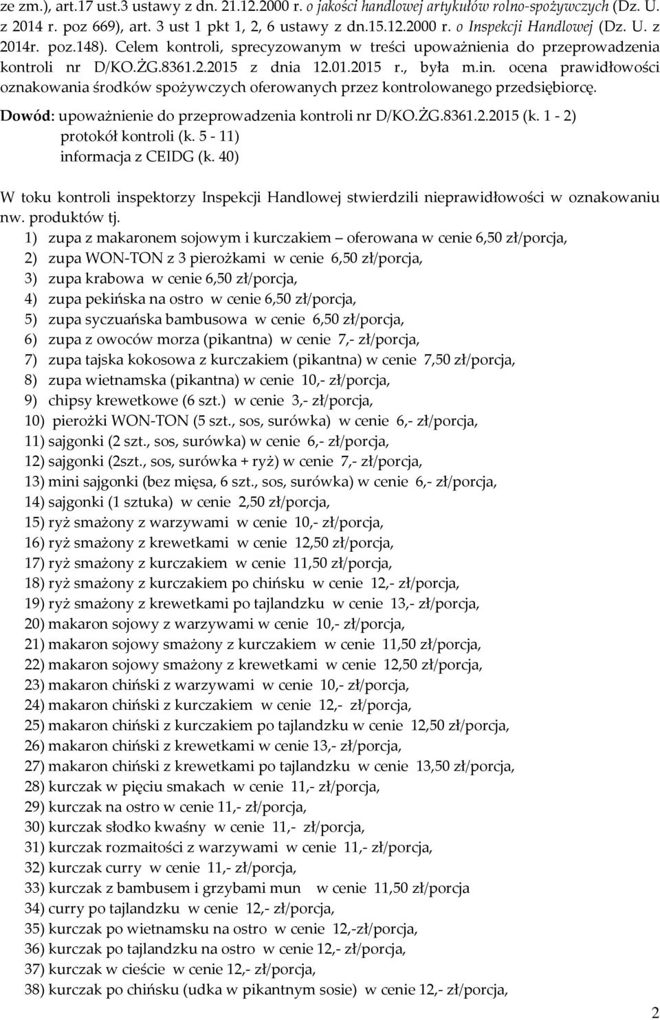 ocena prawidłowości oznakowania środków spożywczych oferowanych przez kontrolowanego przedsiębiorcę. Dowód: upoważnienie do przeprowadzenia kontroli nr D/KO.ŻG.8361.2.2015 (k.