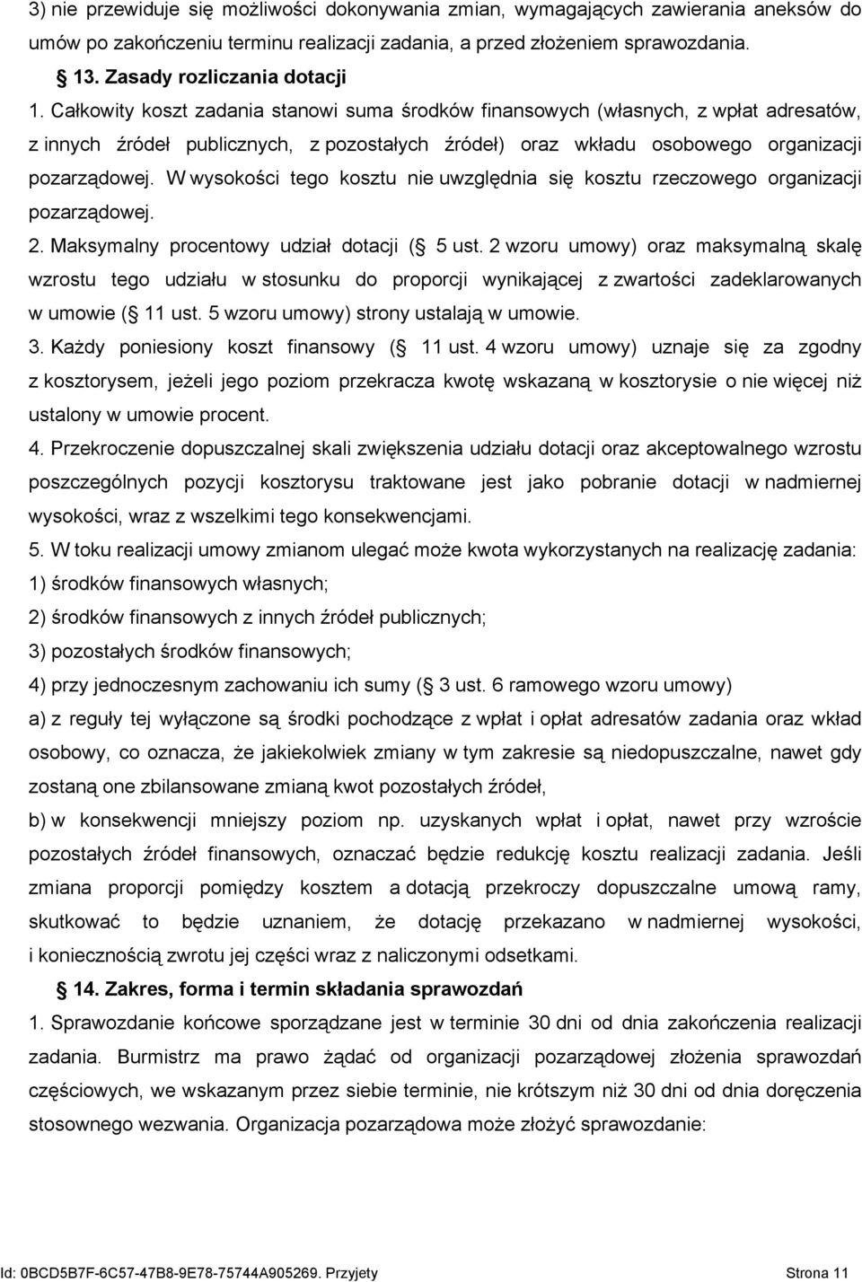 W wysokości tego kosztu nie uwzględnia się kosztu rzeczowego organizacji pozarządowej. 2. Maksymalny procentowy udział dotacji ( 5 ust.