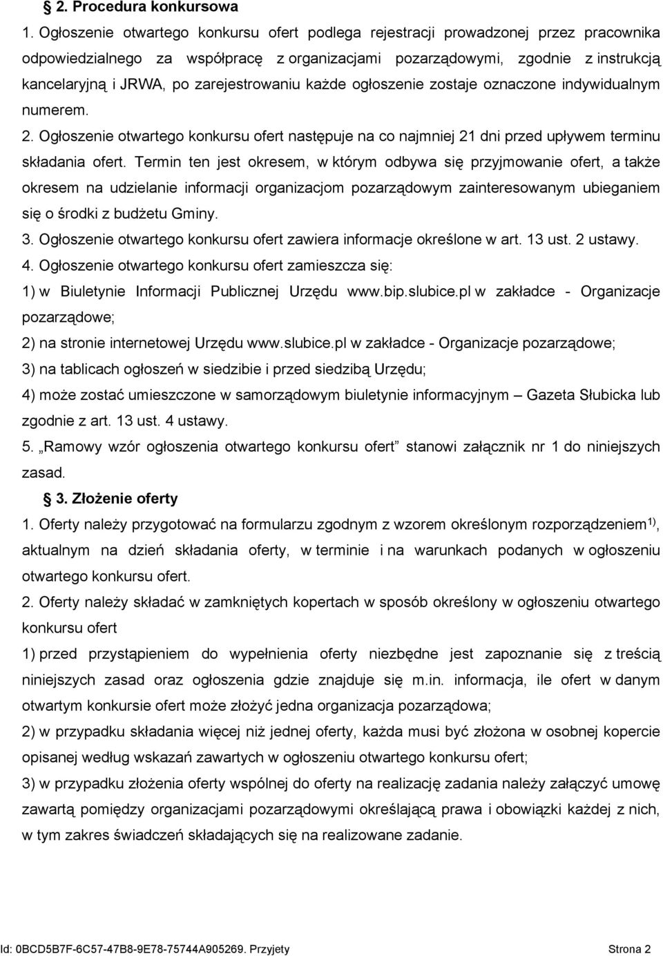 zarejestrowaniu każde ogłoszenie zostaje oznaczone indywidualnym numerem. 2. Ogłoszenie otwartego konkursu ofert następuje na co najmniej 21 dni przed upływem terminu składania ofert.