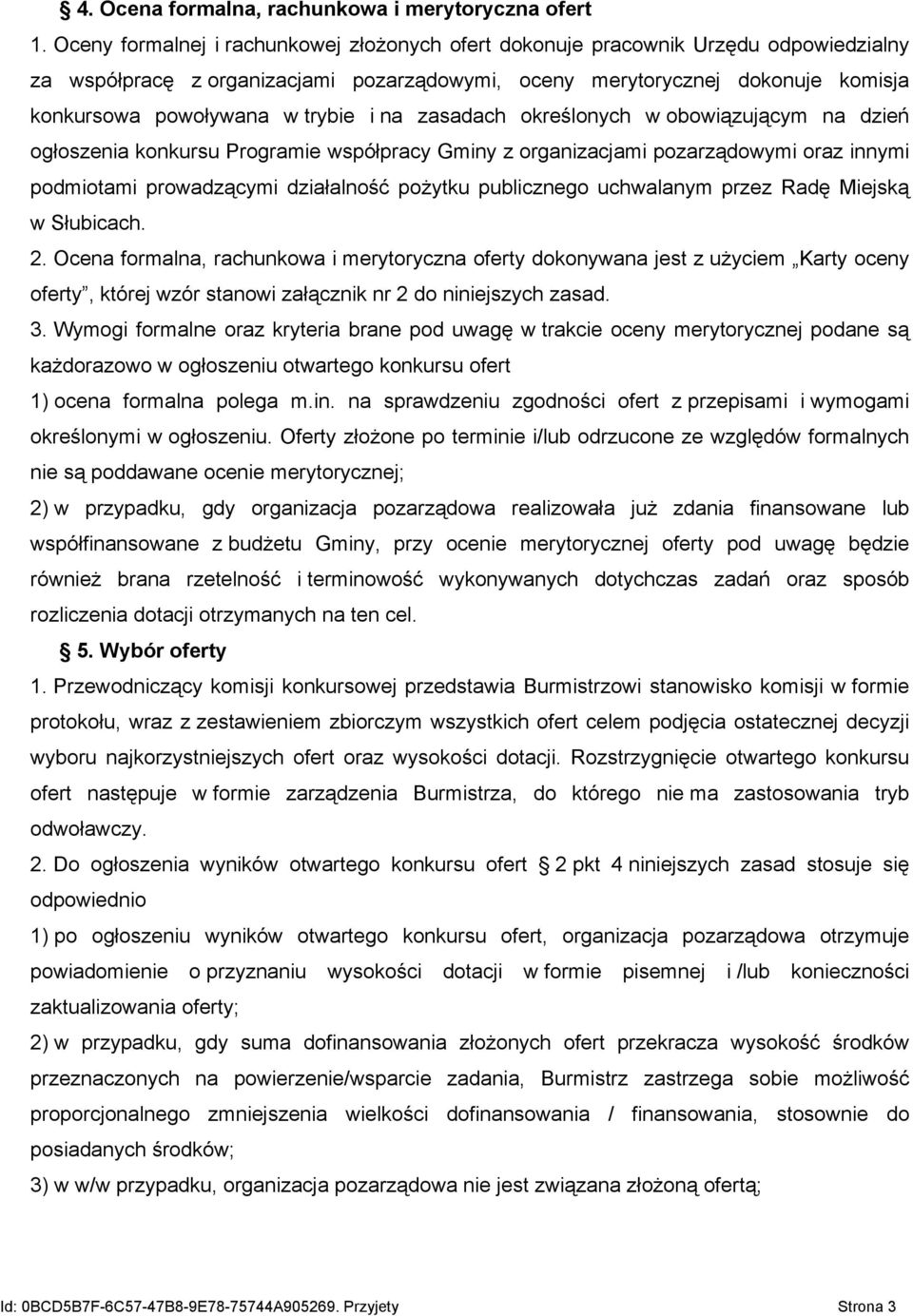 i na zasadach określonych w obowiązującym na dzień ogłoszenia konkursu Programie współpracy Gminy z organizacjami pozarządowymi oraz innymi podmiotami prowadzącymi działalność pożytku publicznego