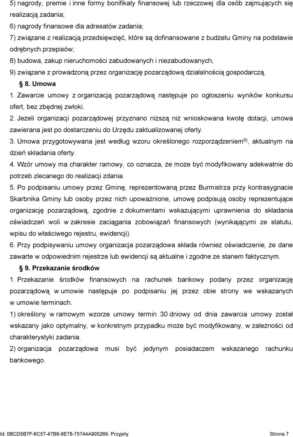 działalnością gospodarczą. 8. Umowa 1. Zawarcie umowy z organizacją pozarządową następuje po ogłoszeniu wyników konkursu ofert, bez zbędnej zwłoki. 2.