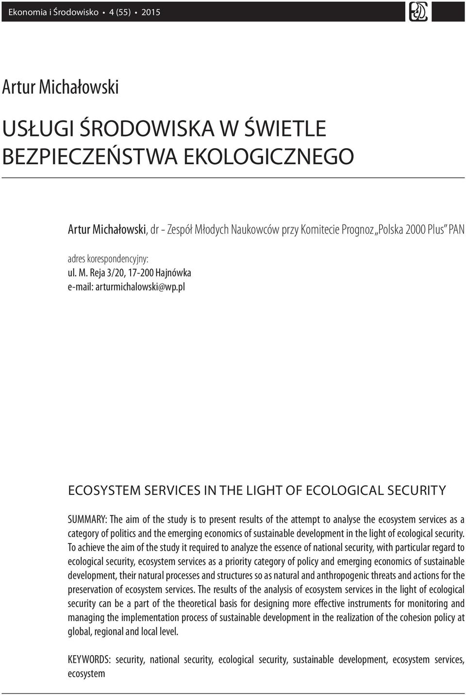 pl ECOSYSTEM SERVICES IN THE LIGHT OF ECOLOGICAL SECURITY SUMMARY: The aim of the study is to present results of the attempt to analyse the ecosystem services as a category of politics and the