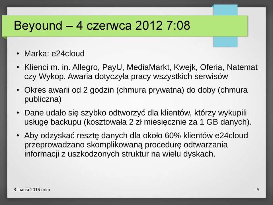 odtworzyć dla klientów, którzy wykupili usługę backupu (kosztowała 2 zł miesięcznie za 1 GB danych).