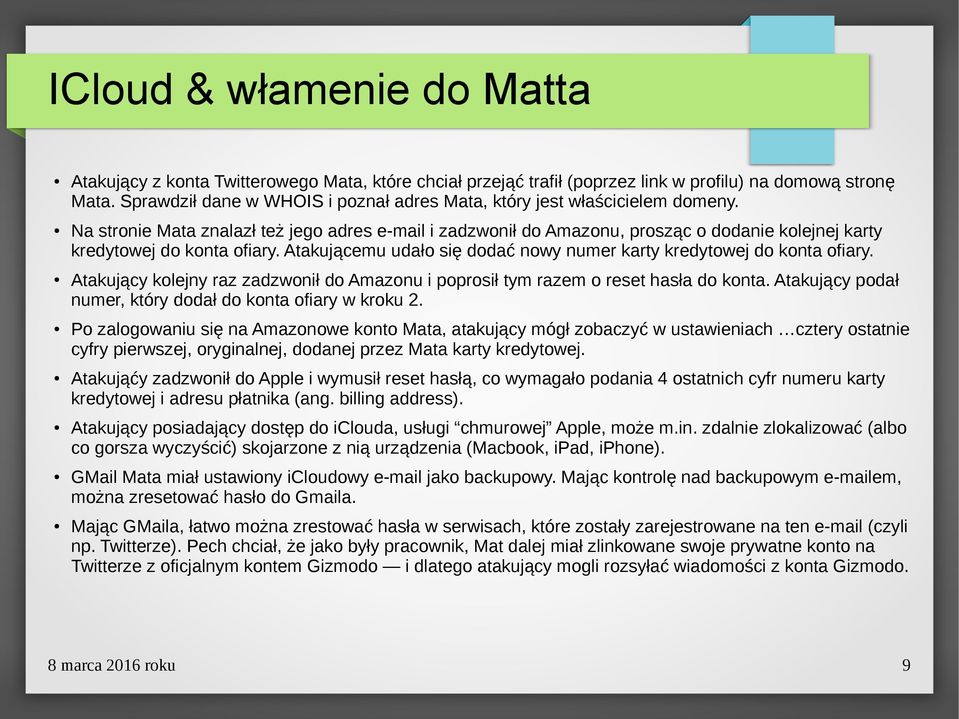 Na stronie Mata znalazł też jego adres e-mail i zadzwonił do Amazonu, prosząc o dodanie kolejnej karty kredytowej do konta ofiary.