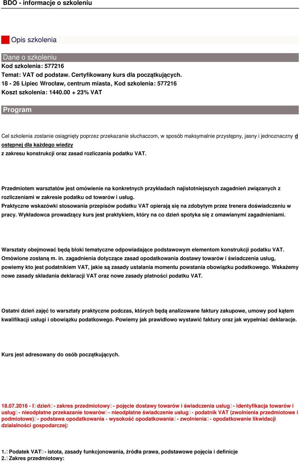 zasad rozliczania podatku VAT. Przedmiotem warsztatów jest omówienie na konkretnych przykładach najistotniejszych zagadnień związanych z rozliczeniami w zakresie podatku od towarów i usług.