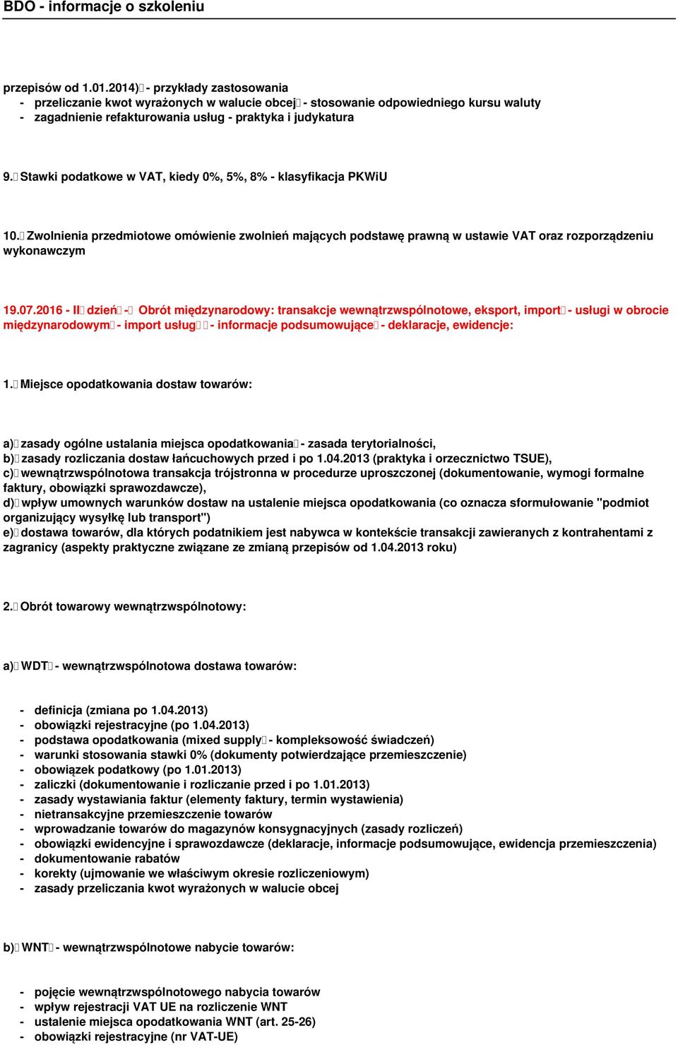 2016 - II dzień - Obrót międzynarodowy: transakcje wewnątrzwspólnotowe, eksport, import - usługi w obrocie międzynarodowym - import usług - informacje podsumowujące - deklaracje, ewidencje: 1.