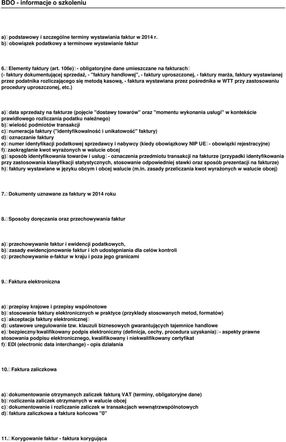 rozliczającego się metodą kasową, - faktura wystawiana przez pośrednika w WTT przy zastosowaniu procedury uproszczonej, etc.