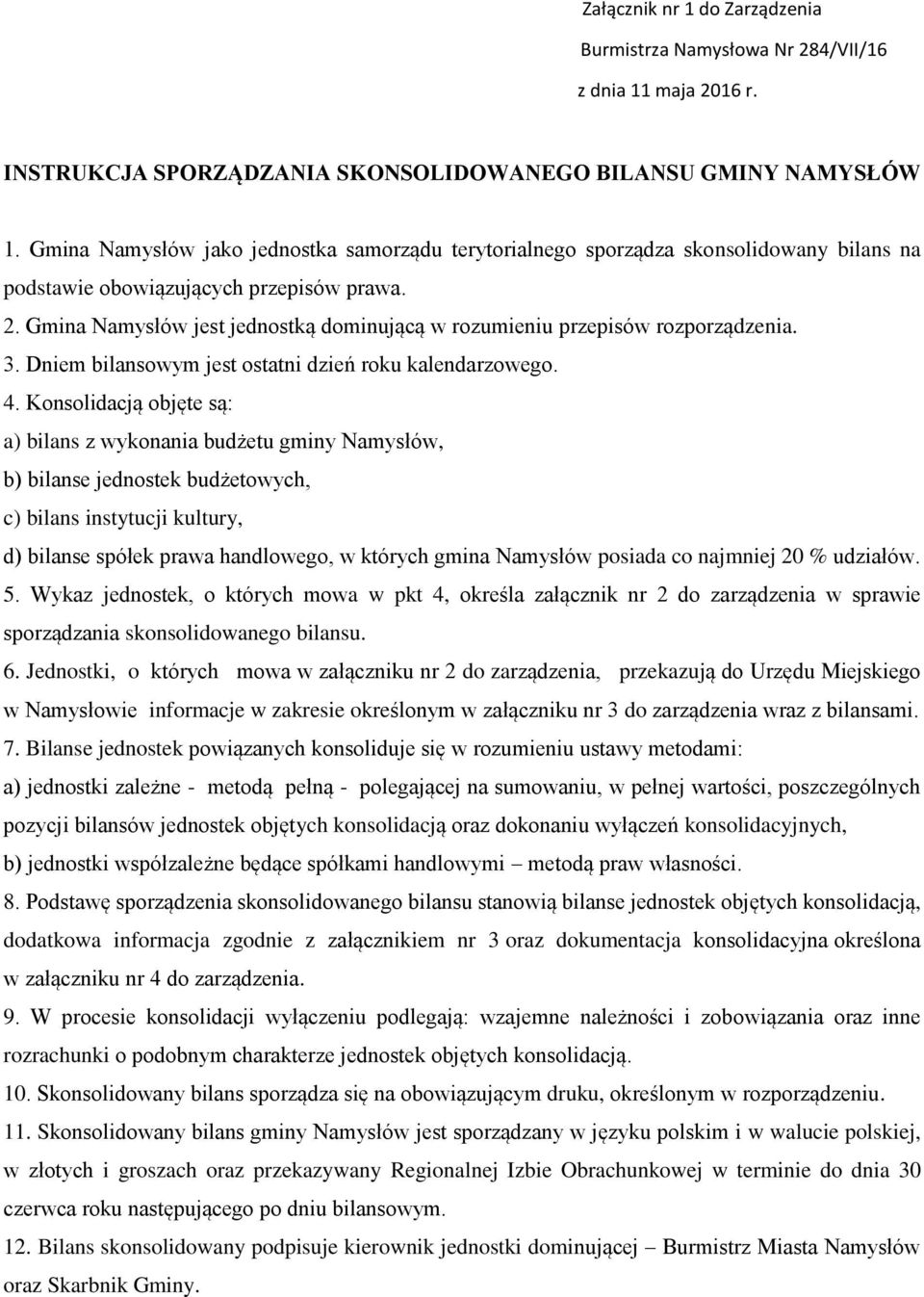 Gmina Namysłów jest jednostką dominującą w rozumieniu przepisów rozporządzenia. 3. Dniem bilansowym jest ostatni dzień roku kalendarzowego. 4.