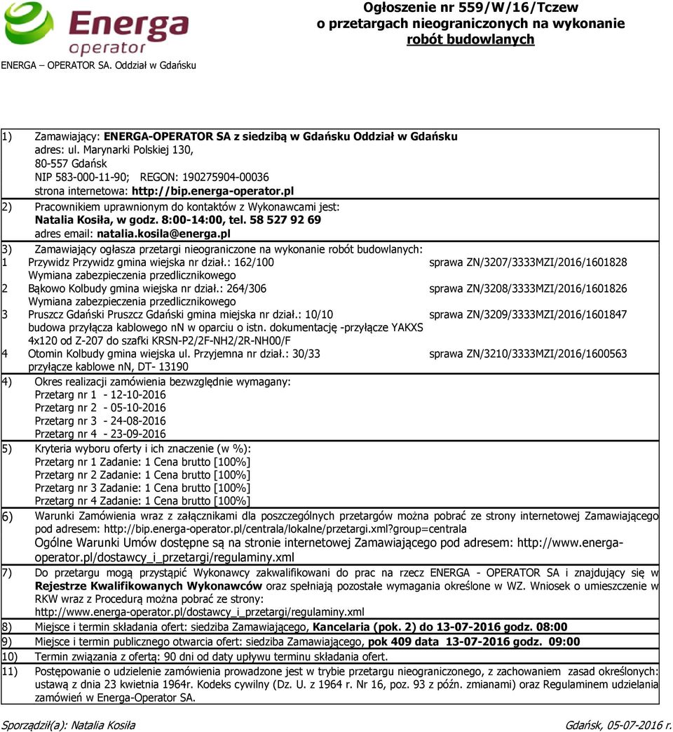 Marynarki Polskiej 130, 80-557 Gdańsk NIP 583-000-11-90; REGON: 190275904-00036 strona internetowa: http://bip.energa-operator.