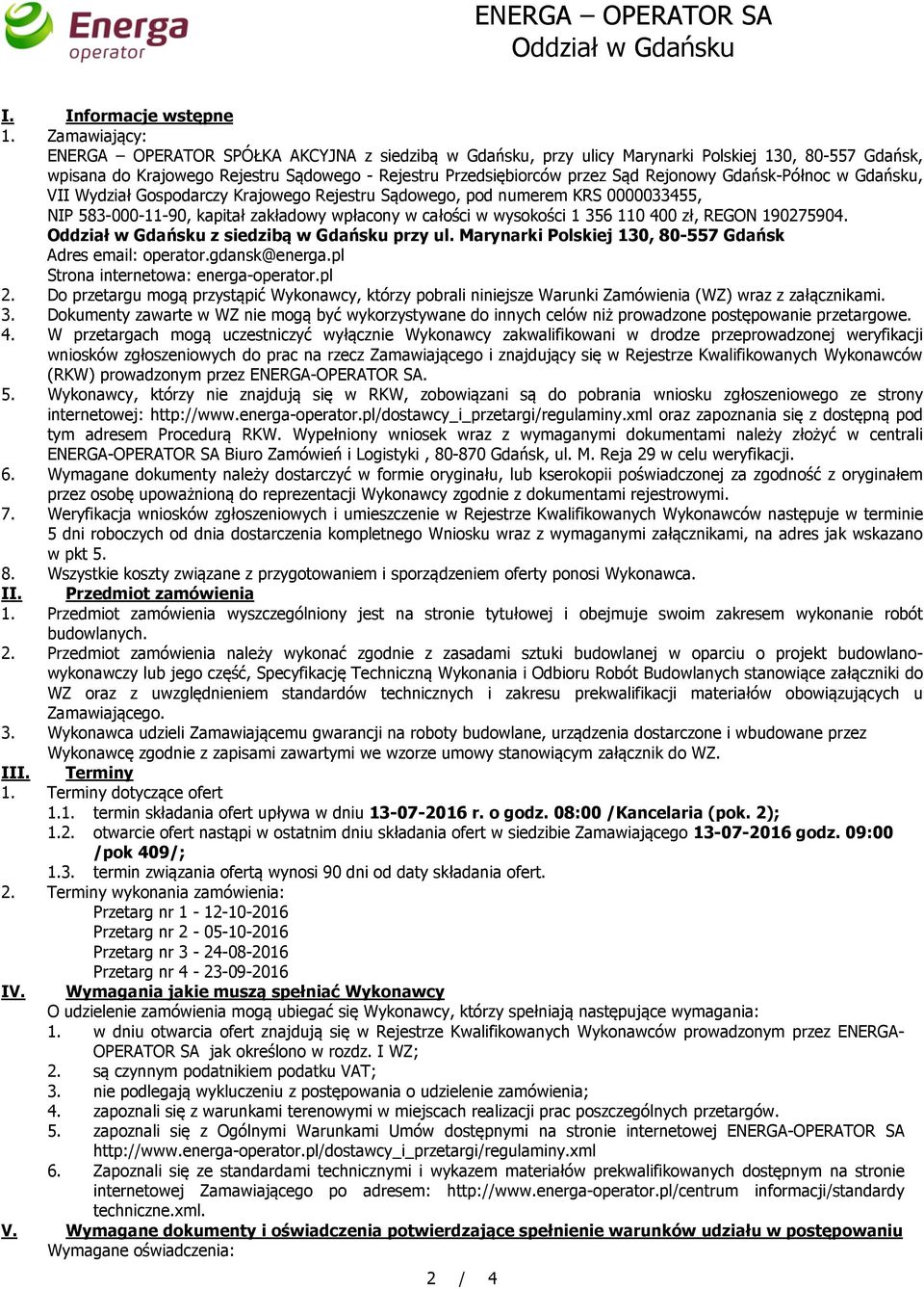 Rejonowy Gdańsk-Północ w Gdańsku, VII Wydział Gospodarczy Krajowego Rejestru Sądowego, pod numerem KRS 0000033455, NIP 583-000-11-90, kapitał zakładowy wpłacony w całości w wysokości 1 356 110 400