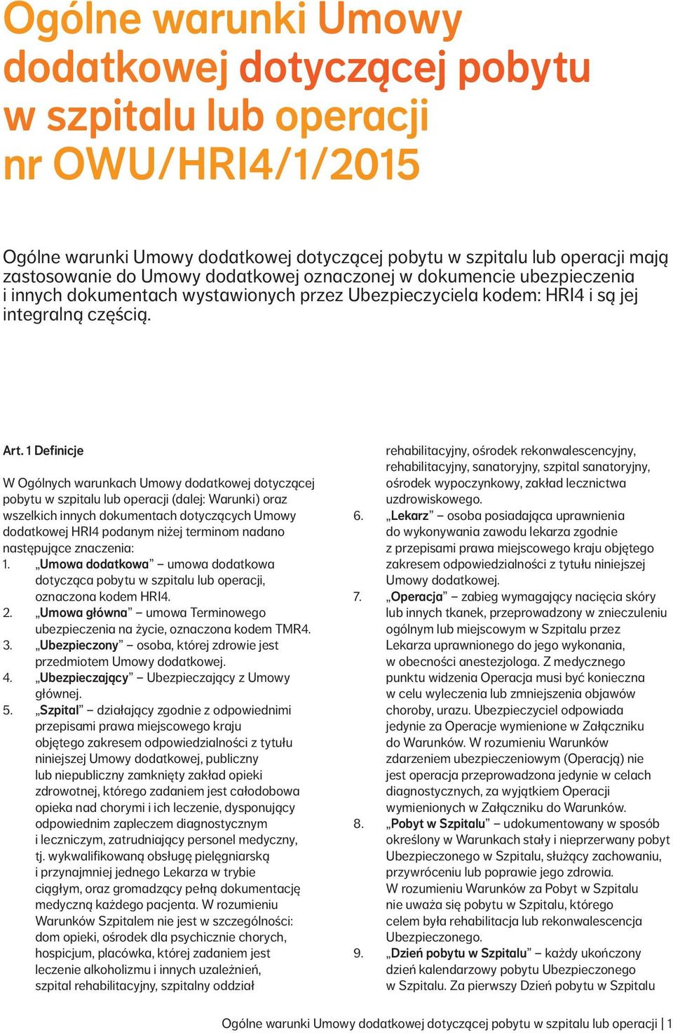 1 Definicje W Ogólnych warunkach Umowy dodatkowej dotyczącej pobytu w szpitalu lub operacji (dalej: Warunki) oraz wszelkich innych dokumentach dotyczących Umowy dodatkowej HRI4 podanym niżej terminom