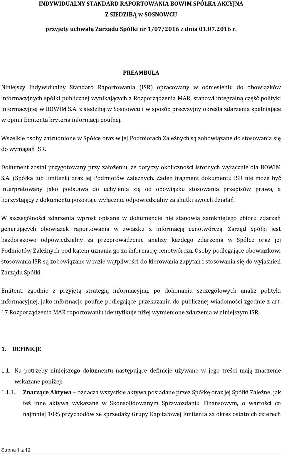 polityki informacyjnej w BOWIM S.A. z siedzibą w Sosnowcu i w sposób precyzyjny określa zdarzenia spełniające w opinii Emitenta kryteria informacji poufnej.