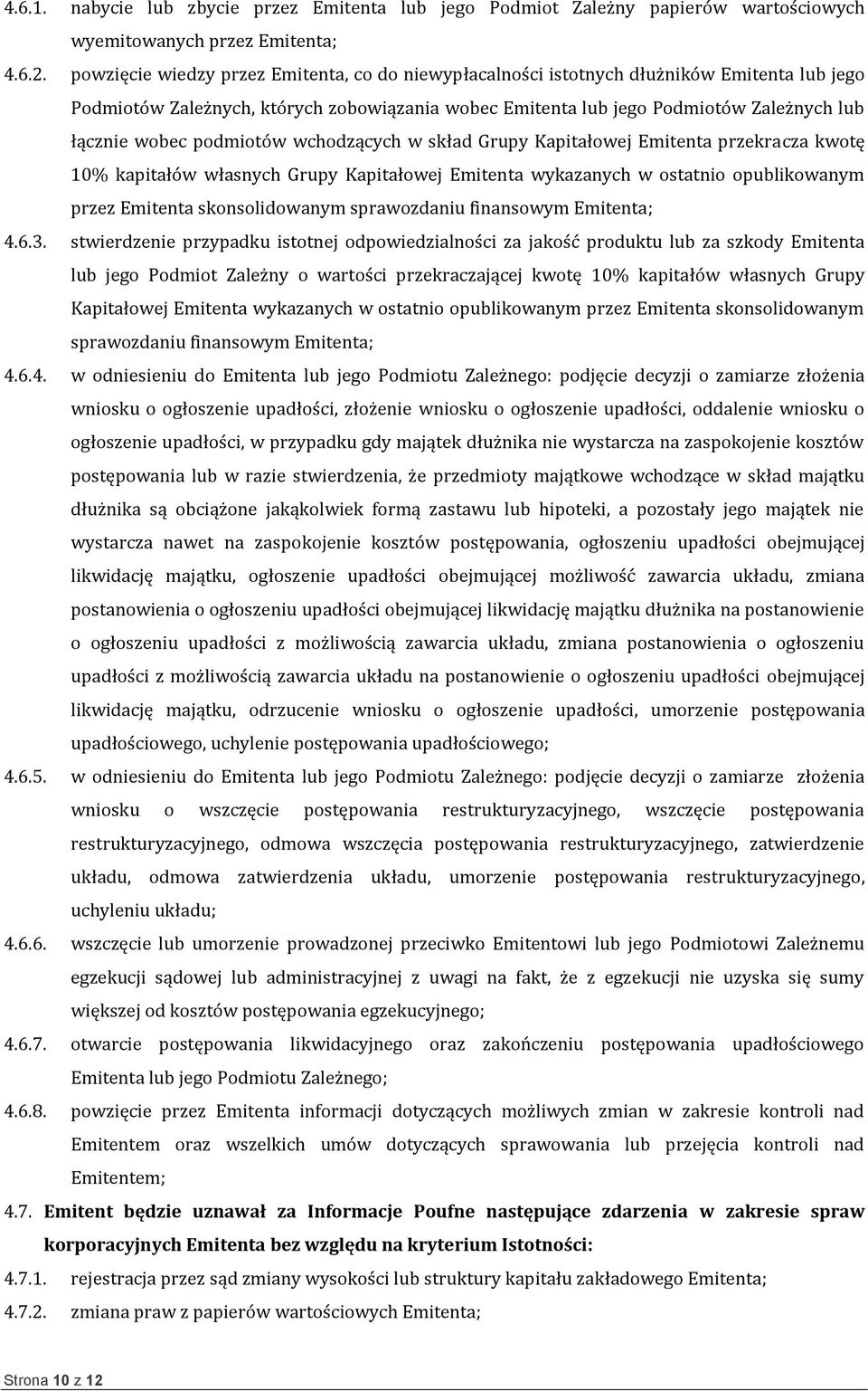 podmiotów wchodzących w skład Grupy Kapitałowej Emitenta przekracza kwotę 10% kapitałów własnych Grupy Kapitałowej Emitenta wykazanych w ostatnio opublikowanym przez Emitenta skonsolidowanym