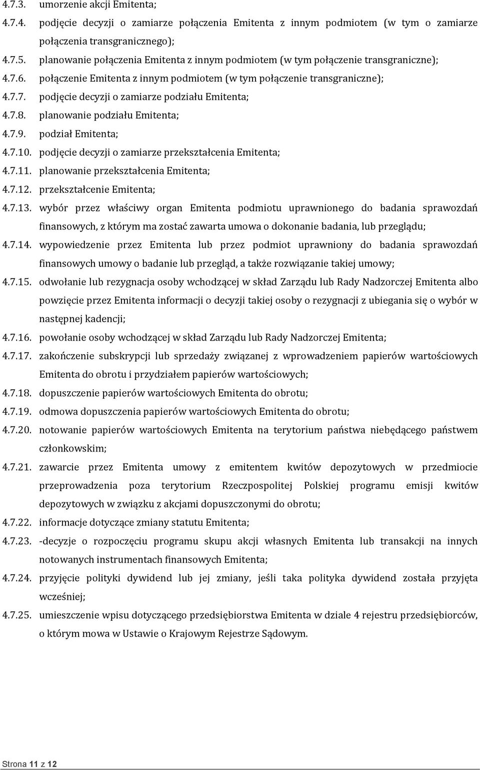 7.8. planowanie podziału Emitenta; 4.7.9. podział Emitenta; 4.7.10. podjęcie decyzji o zamiarze przekształcenia Emitenta; 4.7.11. planowanie przekształcenia Emitenta; 4.7.12.