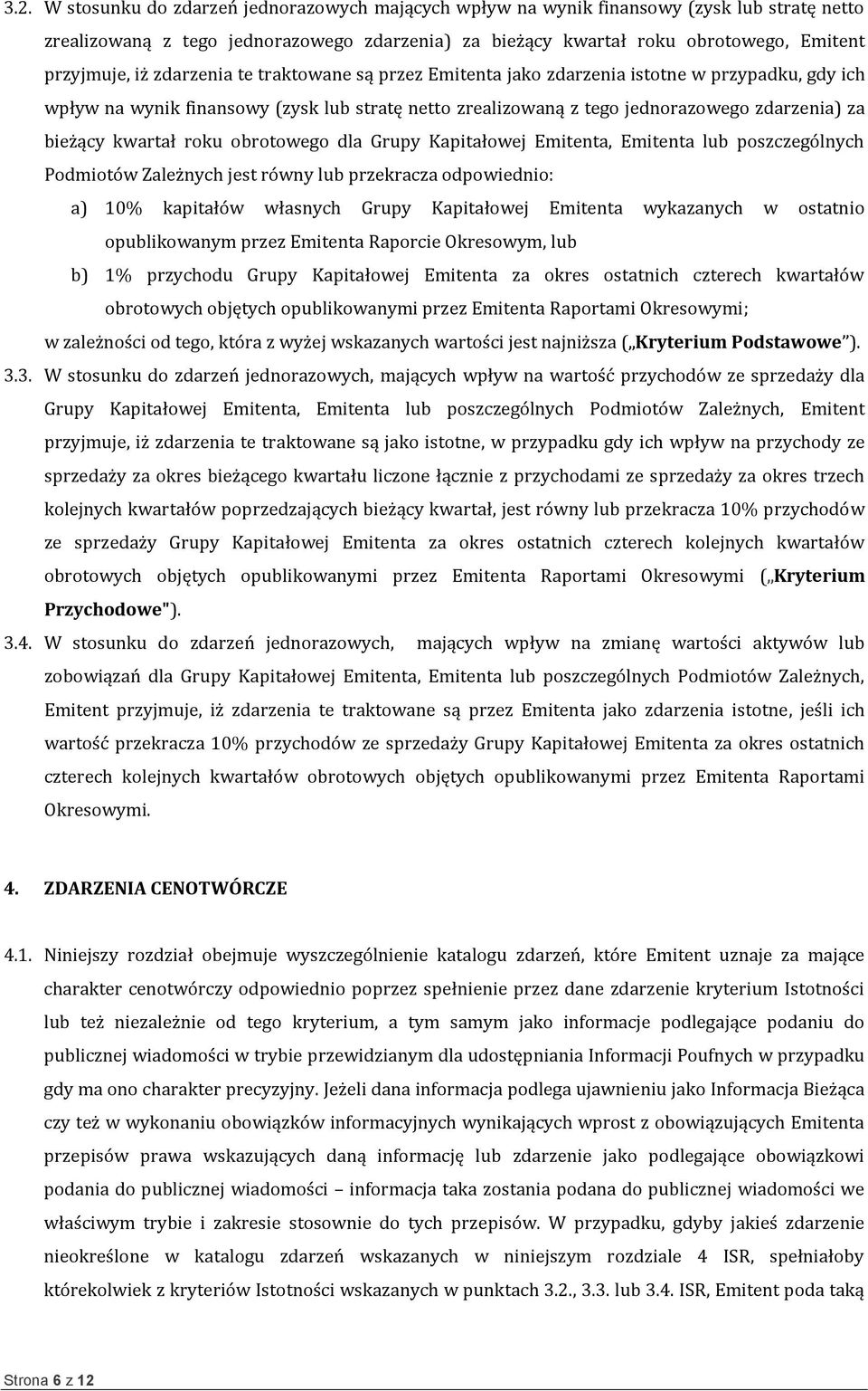 kwartał roku obrotowego dla Grupy Kapitałowej Emitenta, Emitenta lub poszczególnych Podmiotów Zależnych jest równy lub przekracza odpowiednio: a) 10% kapitałów własnych Grupy Kapitałowej Emitenta