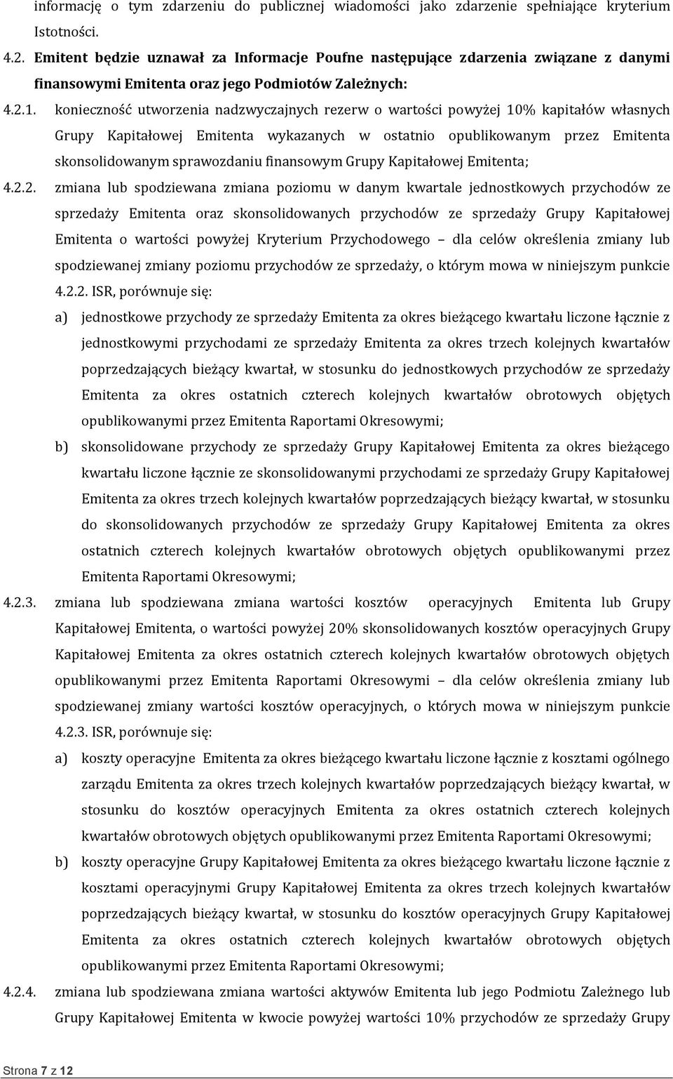 konieczność utworzenia nadzwyczajnych rezerw o wartości powyżej 10% kapitałów własnych Grupy Kapitałowej Emitenta wykazanych w ostatnio opublikowanym przez Emitenta skonsolidowanym sprawozdaniu