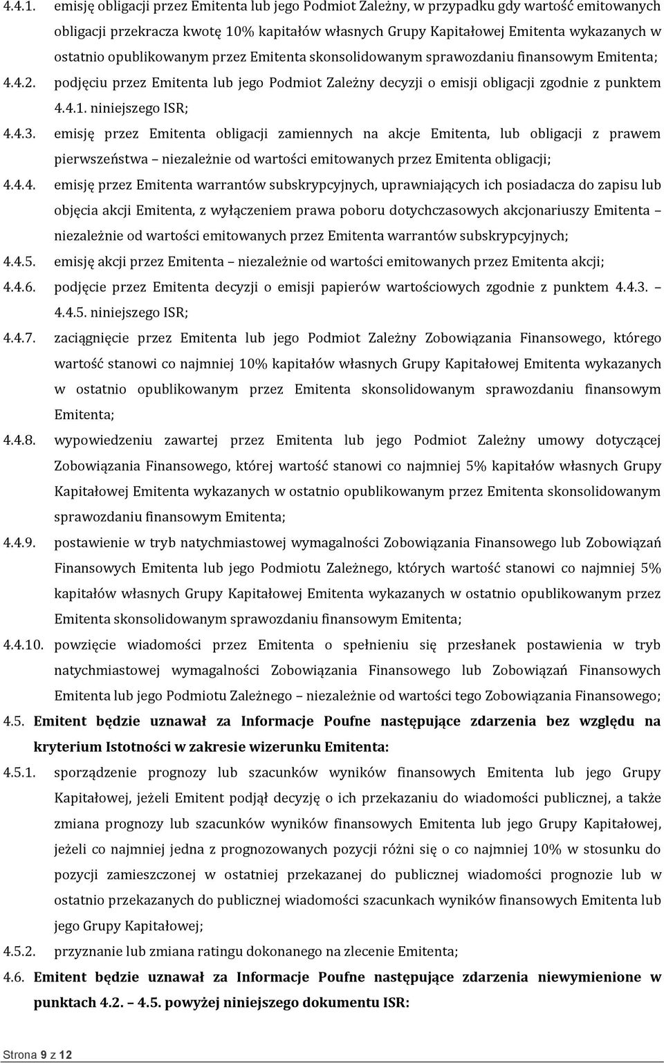 opublikowanym przez Emitenta skonsolidowanym sprawozdaniu finansowym Emitenta; 4.4.2. podjęciu przez Emitenta lub jego Podmiot Zależny decyzji o emisji obligacji zgodnie z punktem  niniejszego ISR; 4.