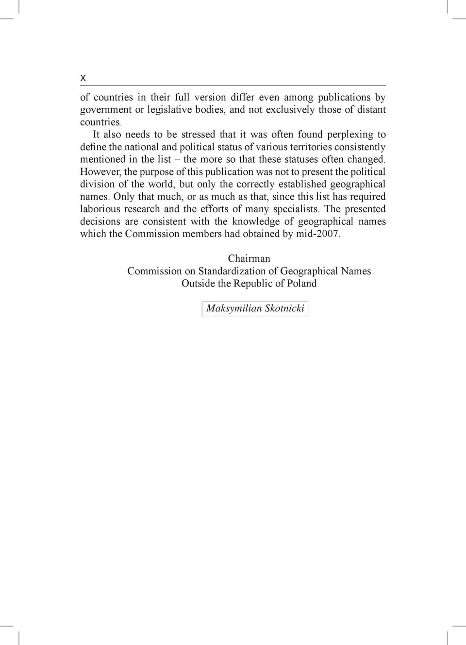 often changed. However, the purpose of this publication was not to present the political division of the world, but only the correctly established geographical names.