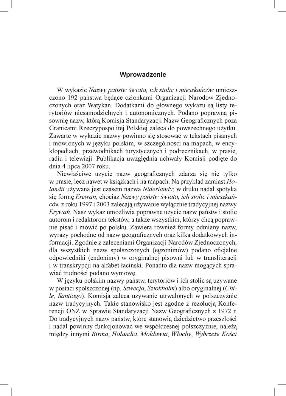 Podano poprawną pisownię nazw, którą Komisja Standaryzacji Nazw Geograficznych poza Granicami Rzeczypospolitej Polskiej zaleca do powszechnego użytku.