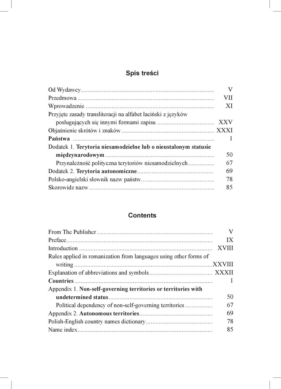 .. 67 Dodatek 2. Terytoria autonomiczne... 69 Polsko-angielski słownik nazw państw... 78 Skorowidz nazw... 85 Contents From The Publisher... V Preface... IX Introduction.