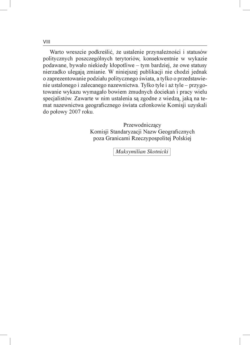 W niniejszej publikacji nie chodzi jednak o zaprezentowanie podziału politycznego świata, a tylko o przedstawienie ustalonego i zalecanego nazewnictwa.