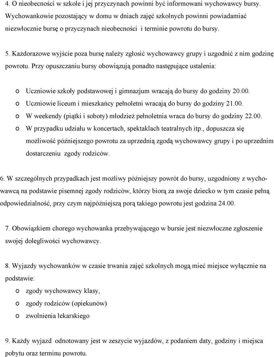 Każdorazowe wyjście poza bursę należy zgłosić wychowawcy grupy i uzgodnić z nim godzinę powrotu.