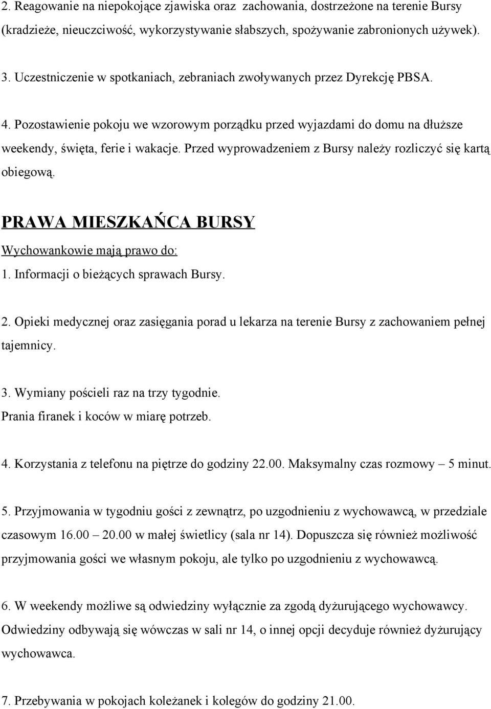 Przed wyprowadzeniem z Bursy należy rozliczyć się kartą obiegową. PRAWA MIESZKAŃCA BURSY Wychowankowie mają prawo do: 1. Informacji o bieżących sprawach Bursy. 2.