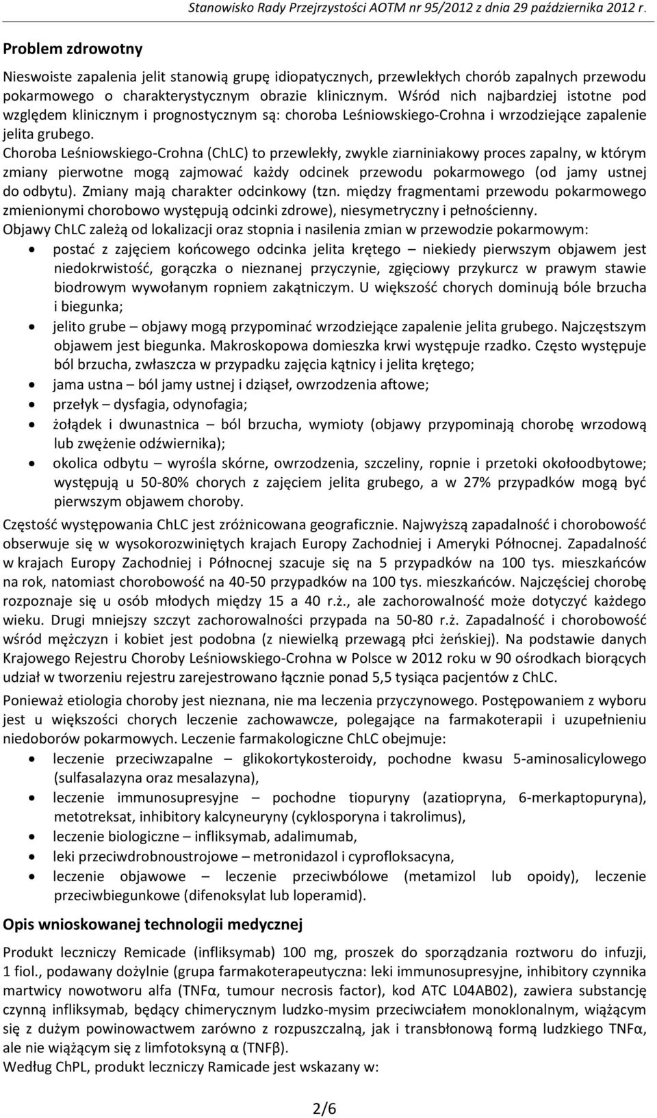 Wśród nich najbardziej istotne pod względem klinicznym i prognostycznym są: choroba Leśniowskiego-Crohna i wrzodziejące zapalenie jelita grubego.