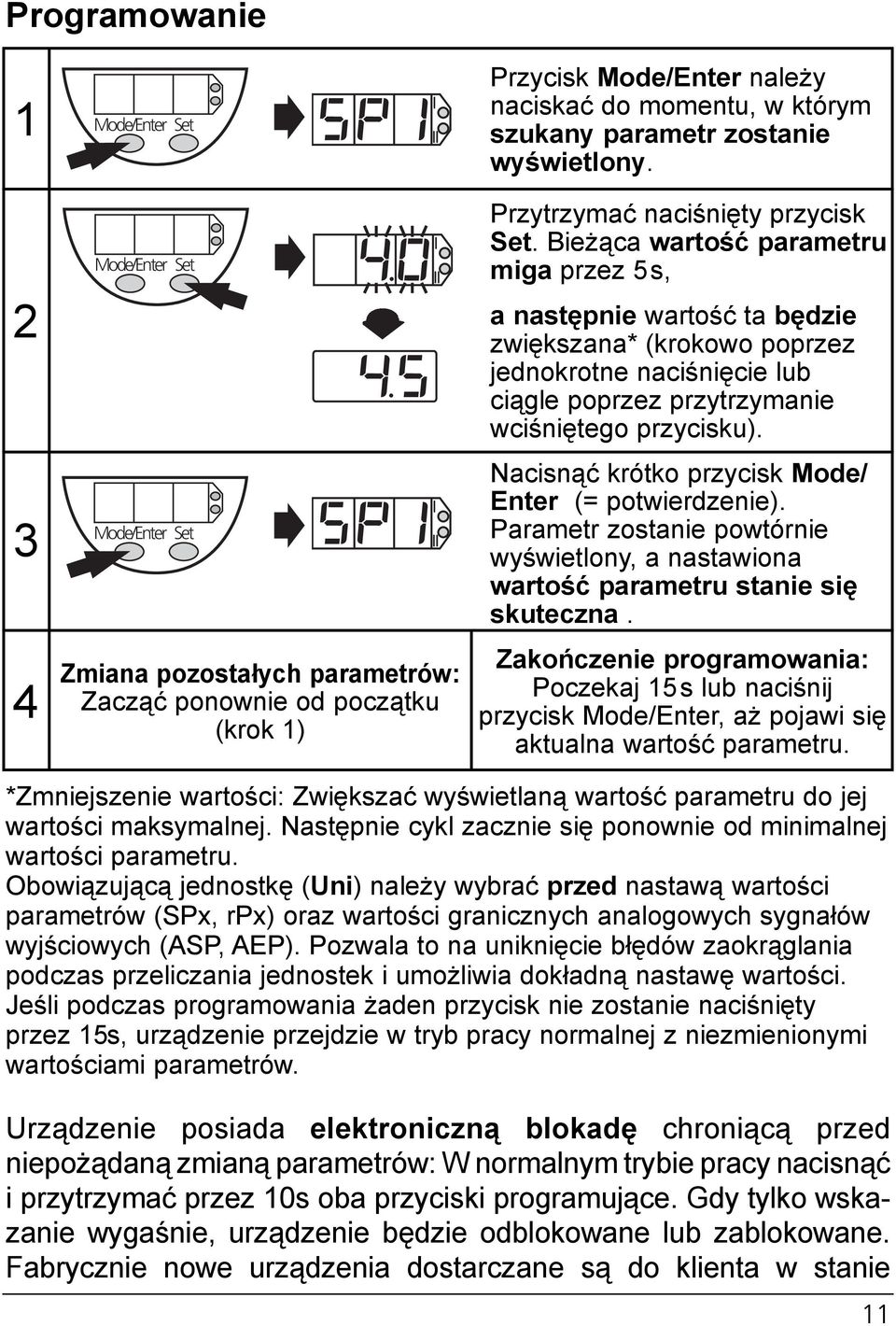 Bieżąca wartość parametru miga przez 5s, a następnie wartość ta będzie zwiększana* (krokowo poprzez jednokrotne naciśnięcie lub ciągle poprzez przytrzymanie wciśniętego przycisku).