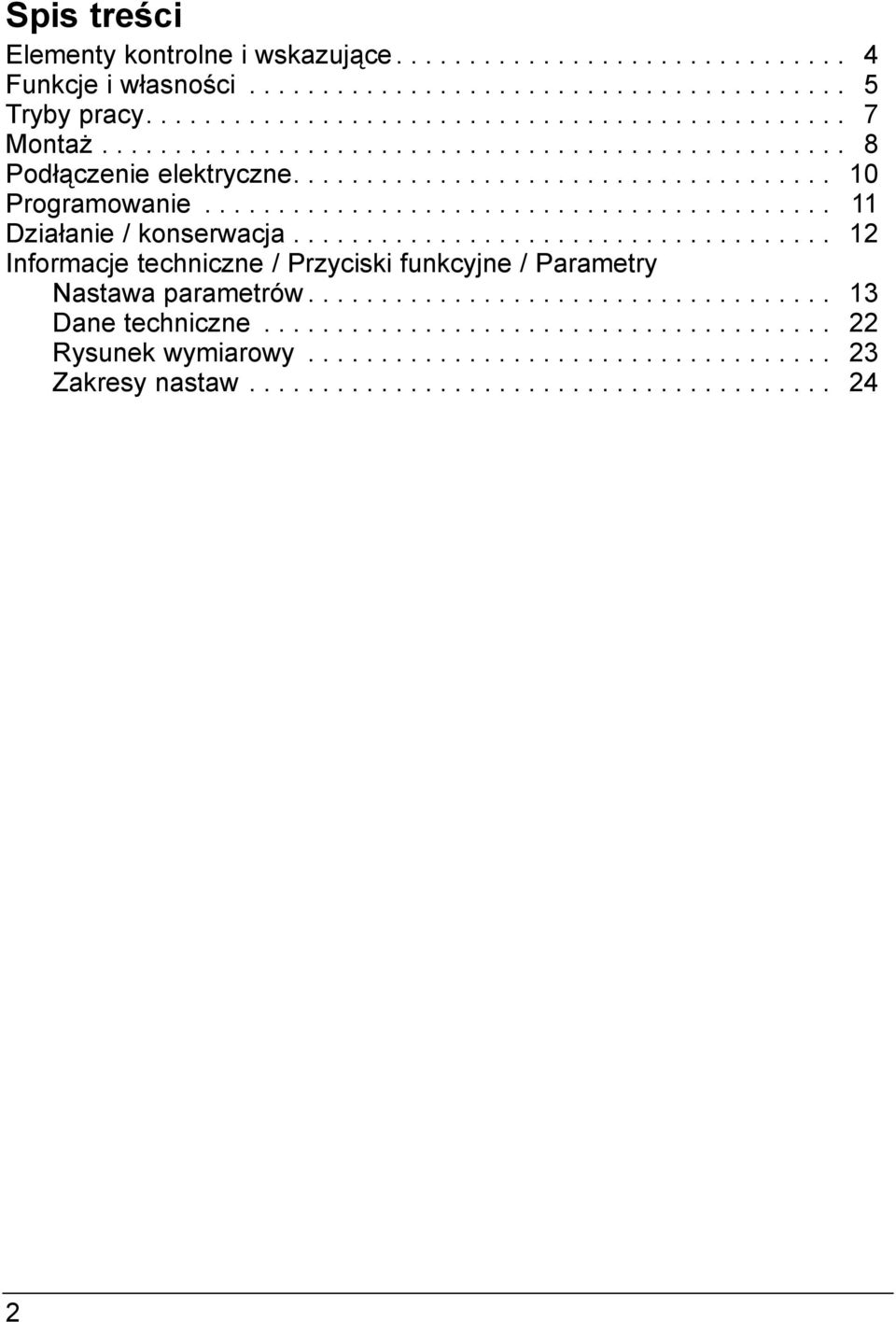 .................................... 2 Informacje techniczne / Przyciski funkcyjne / Parametry Nastawa parametrów.................................... 3 Dane techniczne.