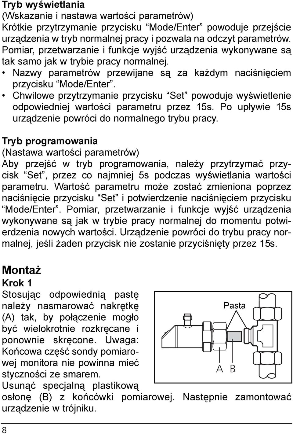 Chwilowe przytrzymanie przycisku et powoduje wyświetlenie odpowiedniej wartości parametru przez 5s. Po upływie 5s urządzenie powróci do normalnego trybu pracy.