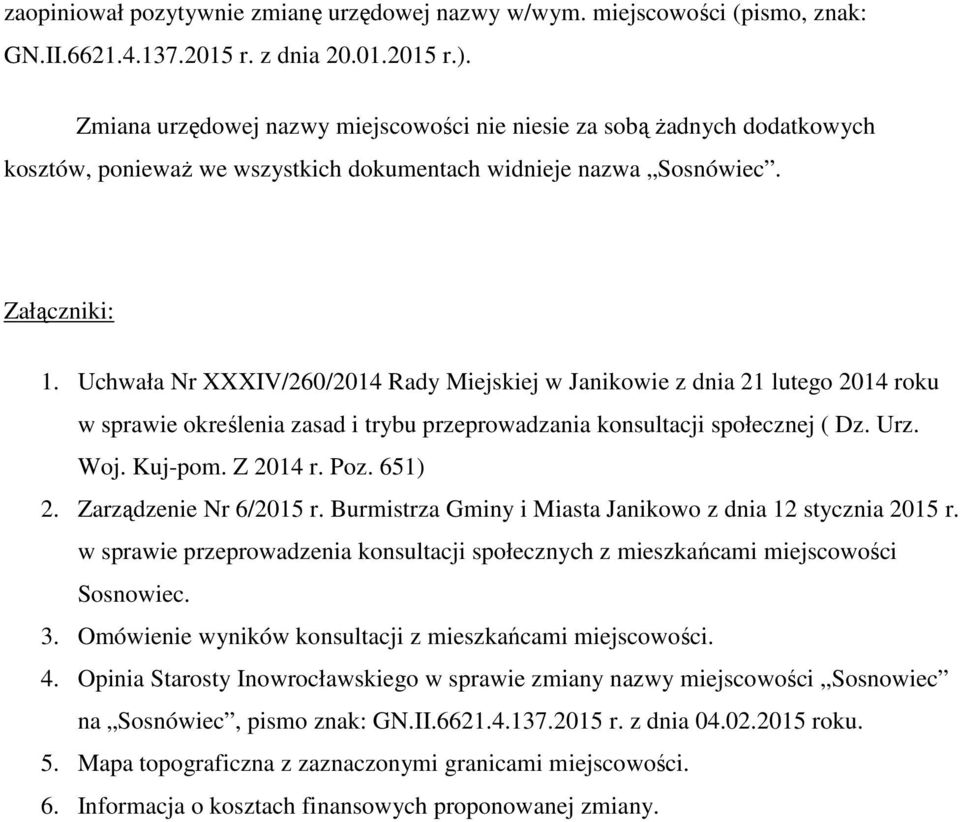 Uchwała Nr XXXIV/260/2014 Rady Miejskiej w Janikowie z dnia 21 lutego 2014 roku w sprawie określenia zasad i trybu przeprowadzania konsultacji społecznej ( Dz. Urz. Woj. Kuj-pom. Z 2014 r. Poz.