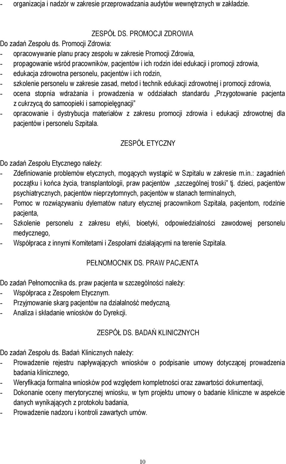 personelu, pacjentów i ich rodzin, - szkolenie personelu w zakresie zasad, metod i technik edukacji zdrowotnej i promocji zdrowia, - ocena stopnia wdrażania i prowadzenia w oddziałach standardu