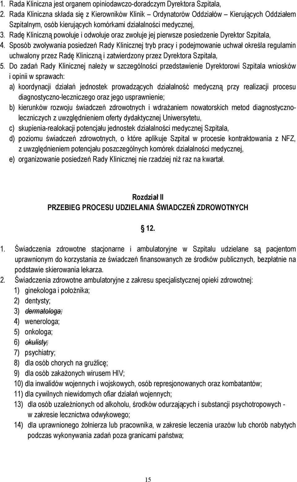 Radę Kliniczną powołuje i odwołuje oraz zwołuje jej pierwsze posiedzenie Dyrektor Szpitala, 4.