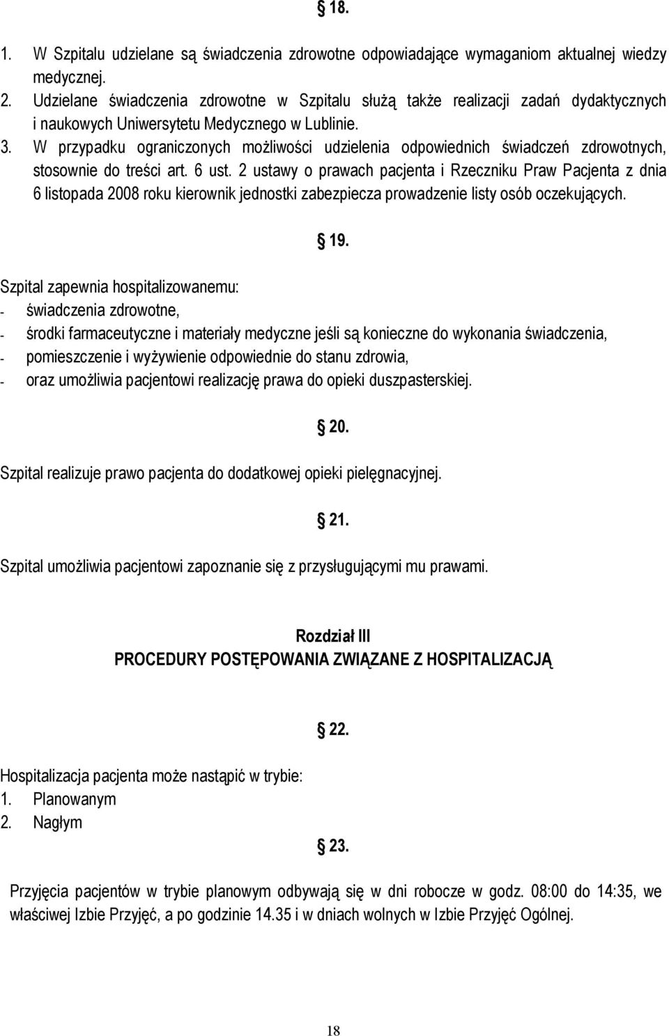 W przypadku ograniczonych możliwości udzielenia odpowiednich świadczeń zdrowotnych, stosownie do treści art. 6 ust.